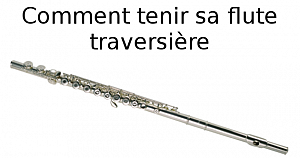 Tenir sa flûte traversière ?